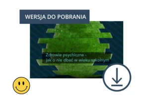 Zdrowie psychiczne – jak o nie dbać w wieku szkolnym, DO POBRANIA