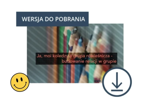 Ja, moi koledzy a grupa rówieśnicza – budowanie relacji w grupie, DO POBRANIA