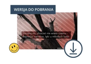 Smutno mi, chociaż nie wiem czemu – depresja, nerwice, lęki u młodych ludzi, DO POBRANIA
