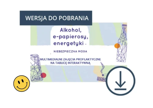 Alkohol, e-papierosy, energetyki – niebezpieczna moda / multimedialne zajęcia profilaktyczne na tablicę interaktywną, DO POBRANIA