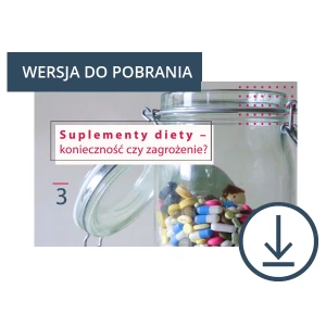 Suplementy diety – konieczność czy zagrożenie, DO POBRANIA