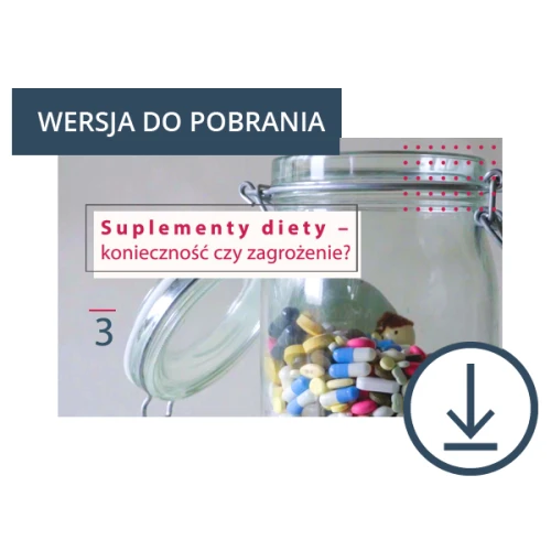 Suplementy diety – konieczność czy zagrożenie, DO POBRANIA
