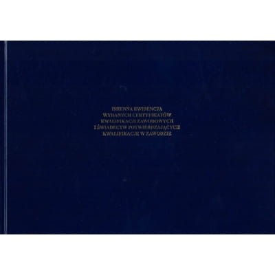 Imienna ewidencja wydanych  certyfikatów kwalifikacji zawodowych i świadectw potwierdzających kwalifikacje w zawodzie- oprawa twarda A4 (100k)